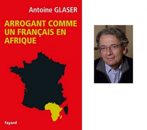 « Arrogant comme un Français en Afrique », le nouveau livre d’Antoine Glaser sur le marché